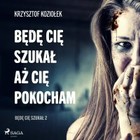 Będę Cię szukał, aż Cię pokocham - Audiobook mp3 Część 2