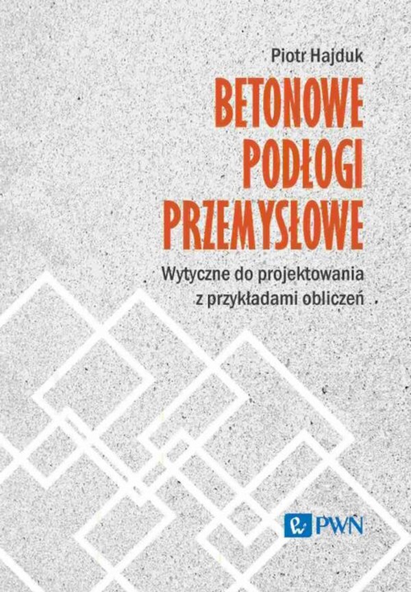 Betonowe podłogi przemysłowe. Wytyczne do projektowania z przykładami obliczeń - mobi, epub