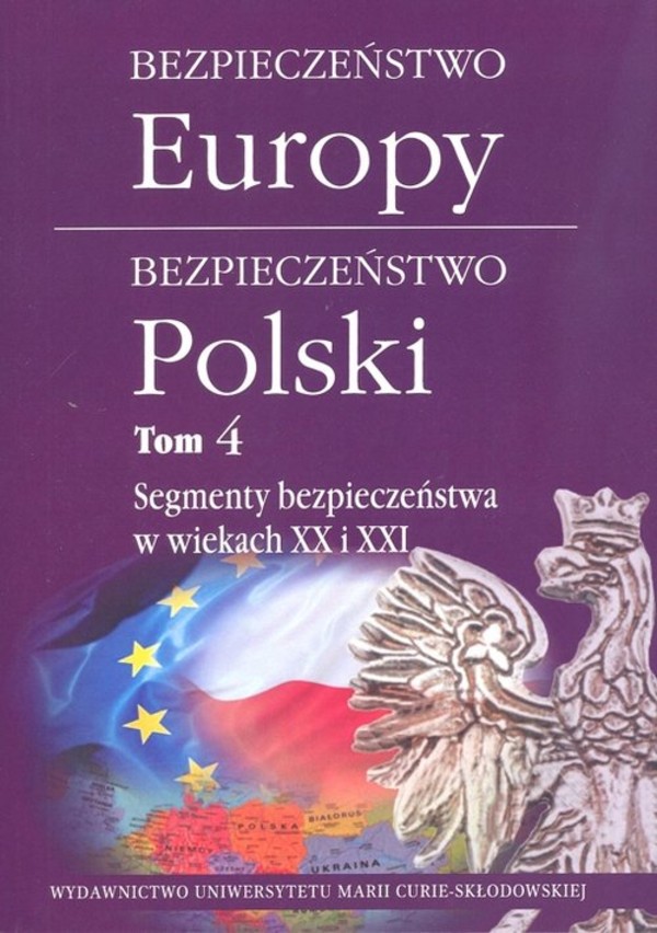 Bezpieczeństwo Europy - Bezpieczeństwo Polski Tom 4, Segmenty bezpieczeństwa w wiekach XX i XXI