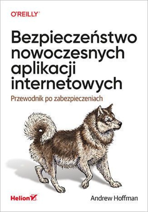 Bezpieczeństwo nowoczesnych aplikacji internetowych Przewodnik po zabezpieczeniach