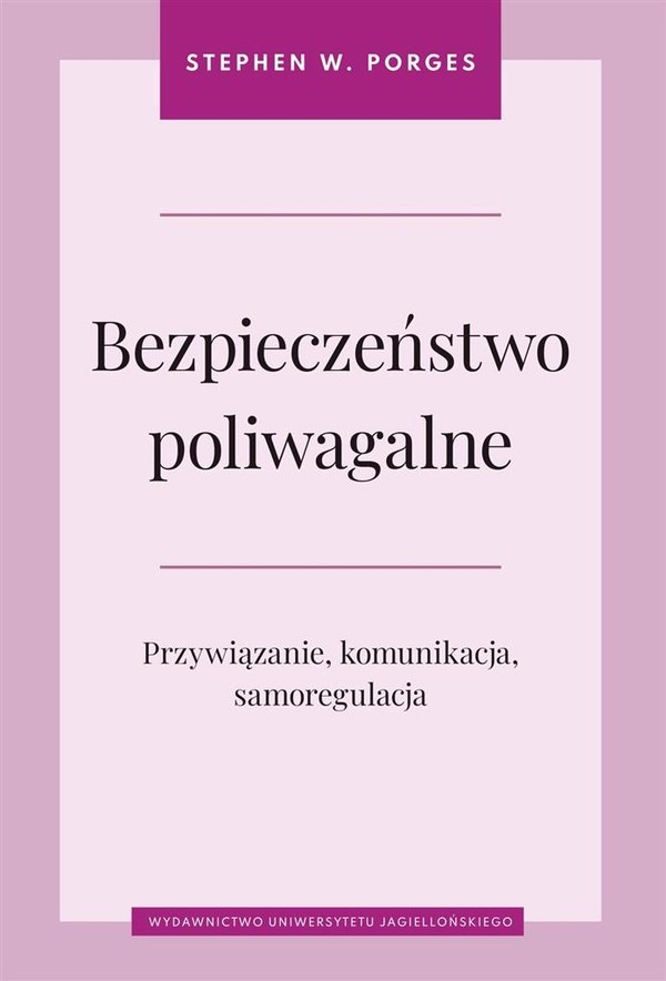 Bezpieczeństwo poliwagalne Przywiązanie, komunikacja i samoregulacja