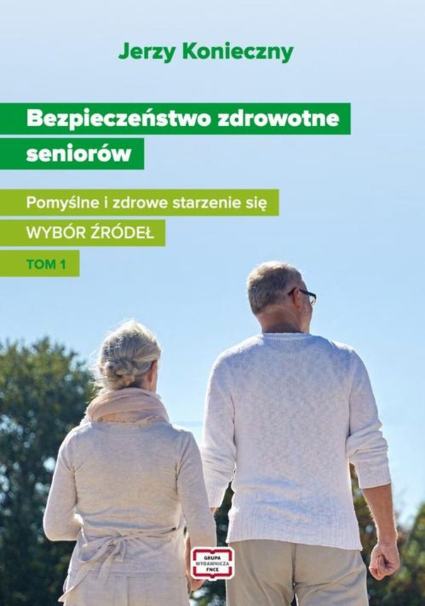 Bezpieczeństwo zdrowotne seniorów. Pomyślne i zdrowe starzenie się Wybór źródeł Tom I - pdf