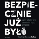 Bezpiecznie już było. Jak żyć w świecie sieci, terrorystów i ciągłej niepewności - Audiobook mp3