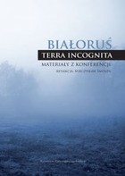 Białoruś Terra incognita - pdf Materiały z konferencji