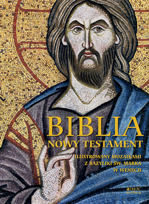 Biblia. Nowy Testament Ilustrowany mozaikami z bazyliki św. Marka w Wenecji