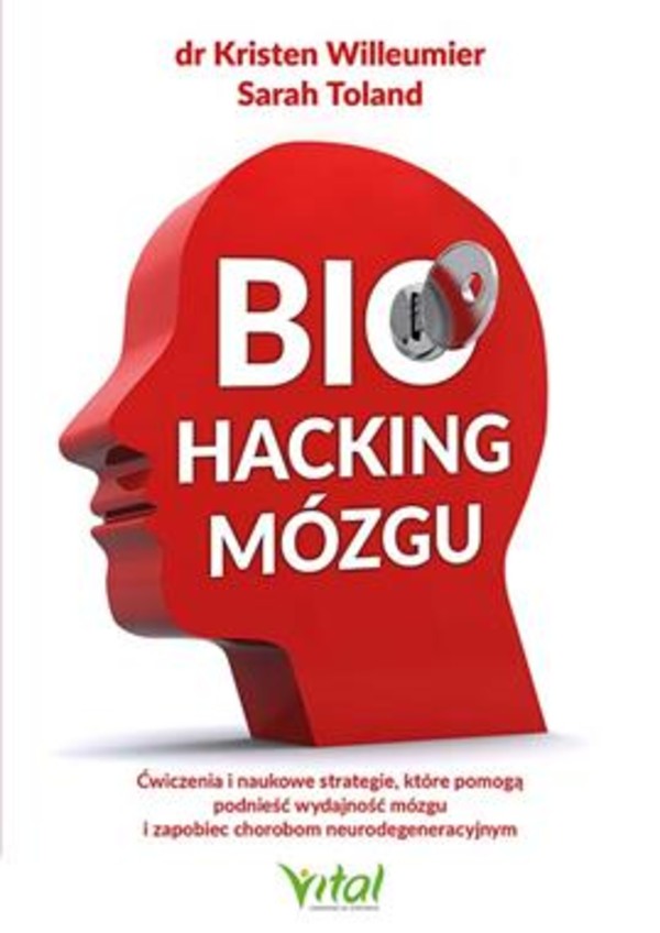 Biohacking mózgu Ćwiczenia i naukowe strategie, które pomogą podnieść wydajność mózgu i zapobiec chorobom neurodegeneracyjnym