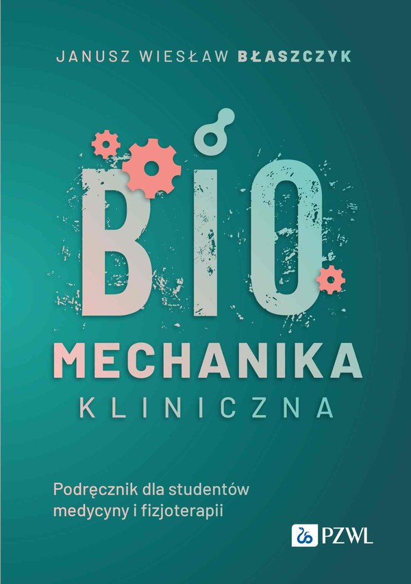 Biomechanika kliniczna Podręcznik dla studentów medycyny o fizjoterapii