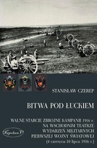 Bitwa pod Łuckiem - mobi, epub, pdf Walne starcie zbrojne kampanii 1916 r. na wschodnim teatrze wydarzeń militarnych Pierwszej Wojny Światowej (4 czerwca - 10 lipca 1916 r.)
