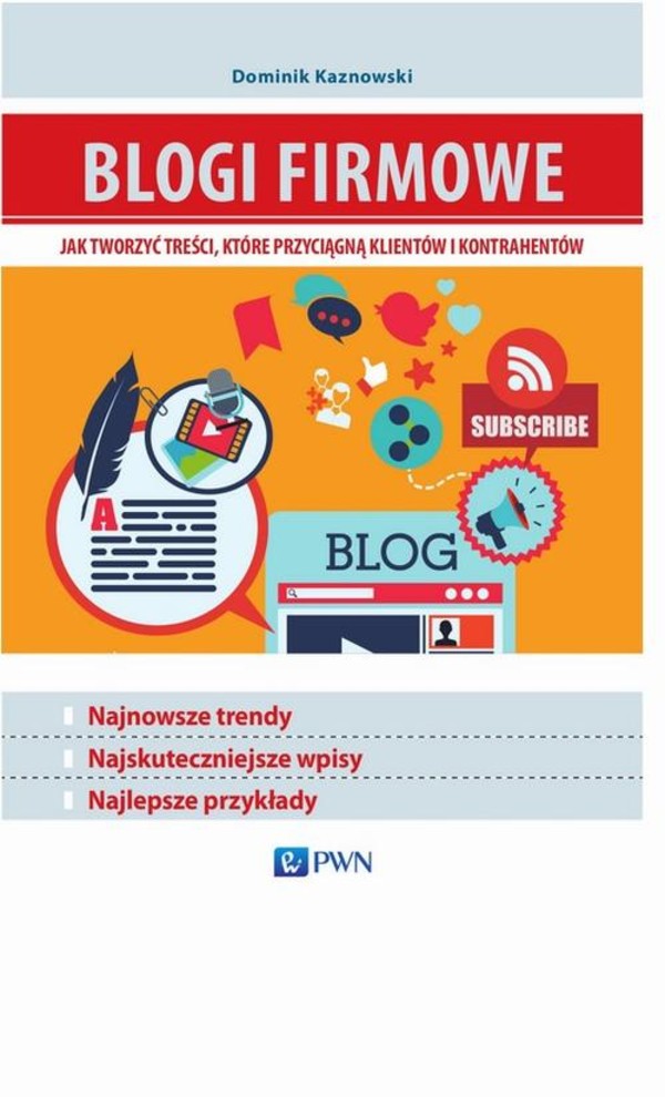 Blogi firmowe. Jak tworzyć treści, które przyciągną klientów i kontrahentów - mobi, epub