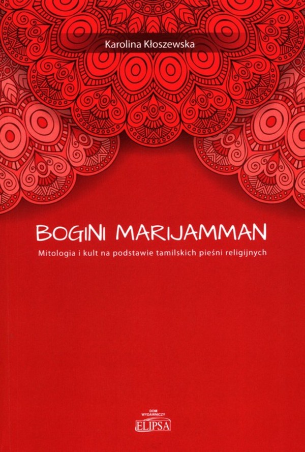 Bogini Marijamman. Mitologia i kult na podstawie tamilskich pieśni religijnych