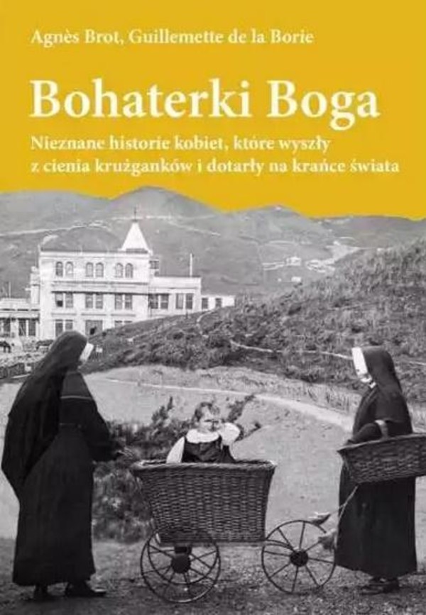 Bohaterki Boga. Nieznane historie kobiet, które wyszły z cienia krużganków i dotarły ma krańce świata