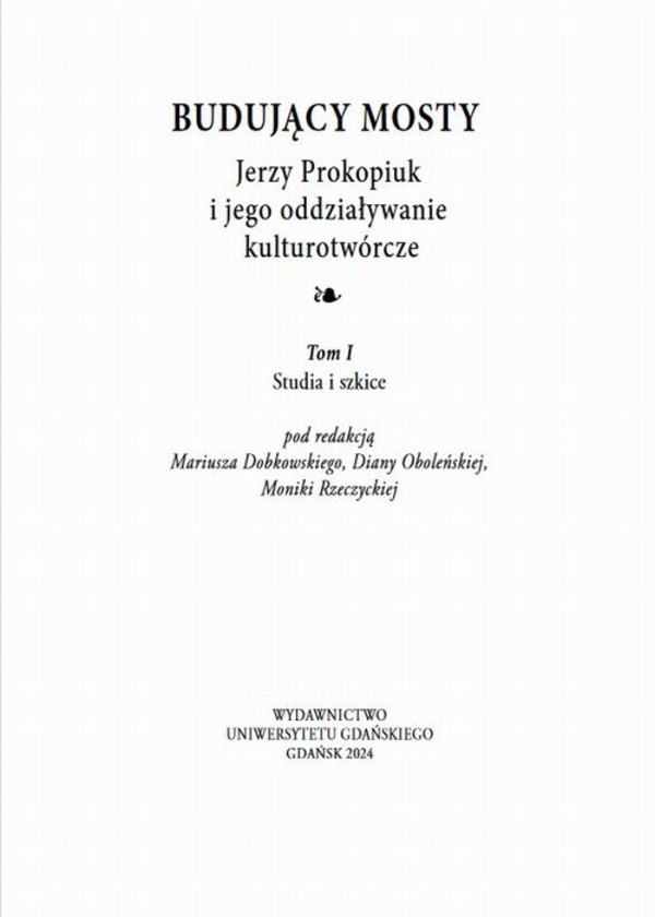 Budujący mosty. Jerzy Prokopiuk i jego oddziaływanie kulturotwórcze. Tom 1 - pdf