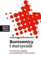 Buntownicy i marzyciele - mobi, epub O rewolucji rosyjskiej, rewolucjonistach i terrorystach