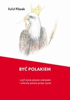 Być Polakiem, czyli życie pisane wierszem i wiersze pisane przez życie - pdf