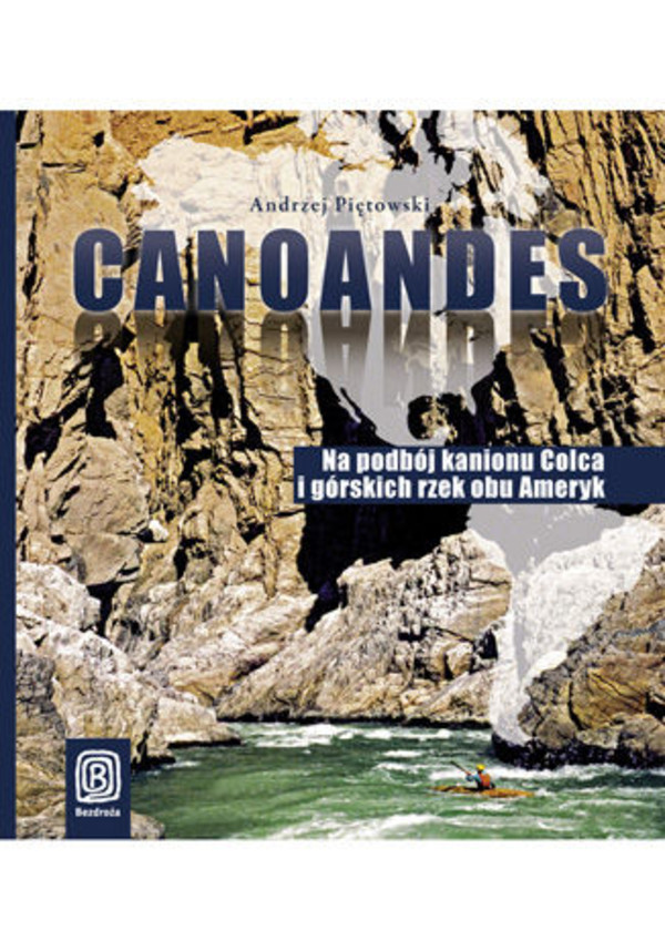 Canoandes. Na podbój kanionu Colca i górskich rzek obu Ameryk - pdf