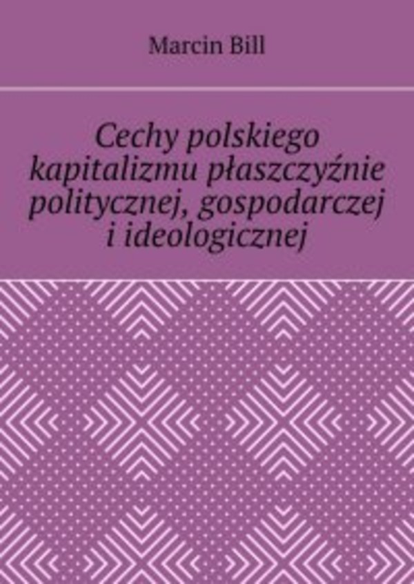 Cechy polskiego kapitalizmu płaszczyźnie politycznej, gospodarczej i ideologicznej - mobi, epub