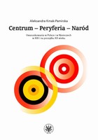 Centrum - Peryferia - Naród - mobi, epub, pdf Uwarunkowania w Polsce i w Niemczech w XIX i na początku XX wieku