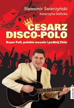 Cesarz disco-polo Bayer Full, polskie wesela i podbój Chin