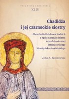 Chadidża i jej czarnookie siostry - pdf Obraz kobiet bliskowschodnich z epoki narodzin islamu w średniowiecznej literaturze kręgu bizantyńsko-słowiańskiego