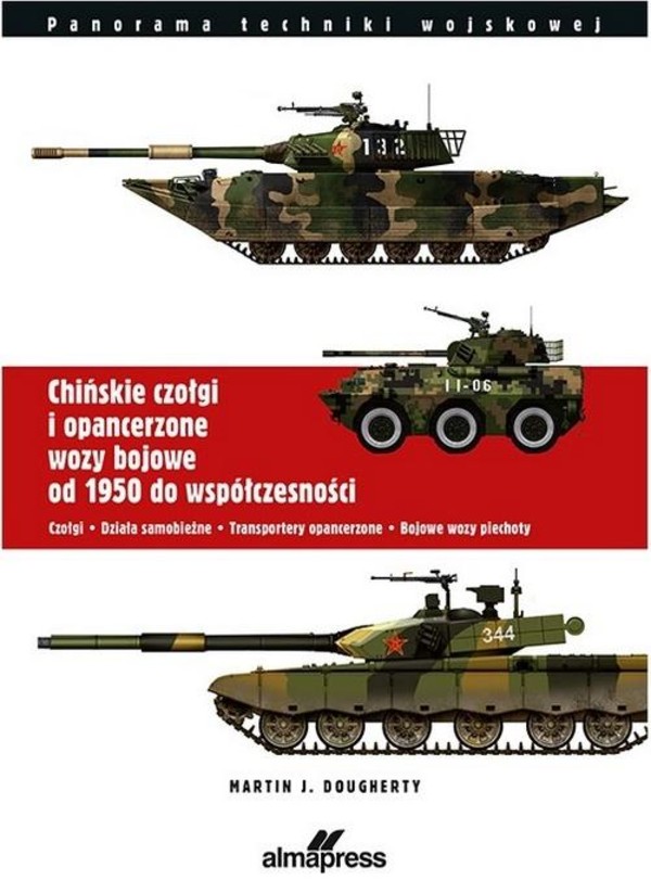 Chińskie czołgi i opancerzone wozy bojowe od 1950 do współczesności Czołgi, działa samobieżne, transportery opancerzone, bojowe wozy piechoty