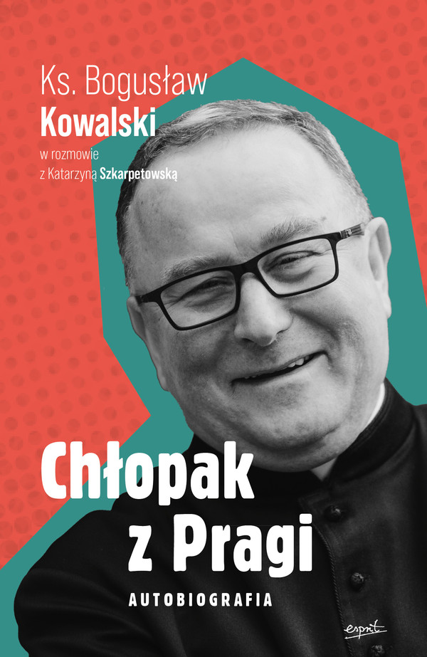 Chłopak z Pragi. Autobiografia ks. Bogusława Kowalskiego - mobi, epub