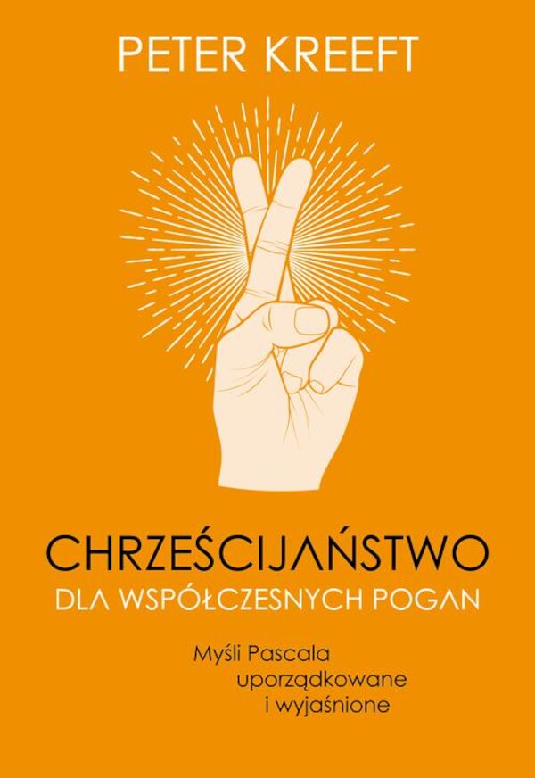 Chrześcijaństwo dla współczesnych pogan. Myśli Pascala uporządkowane i wyjaśnione - mobi, epub, pdf