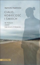 Ciało, kobiecość i śmiech w poezji Anny Świrszczyńskiej - pdf