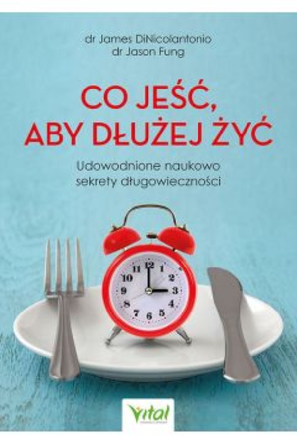 Co jeść, aby dłużej żyć Udowodnione naukowo sekrety długowieczności