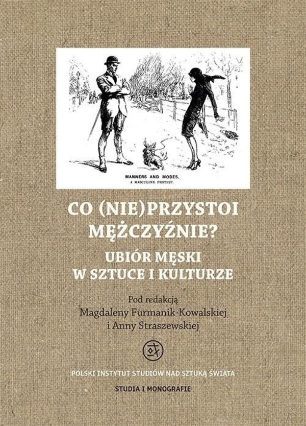 Co (nie)przystoi mężczyźnie Ubiór męski w kulturze i sztuce