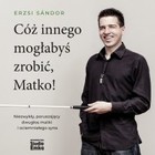 Cóż innego mogłabyś zrobić, Matko! - Audiobook mp3