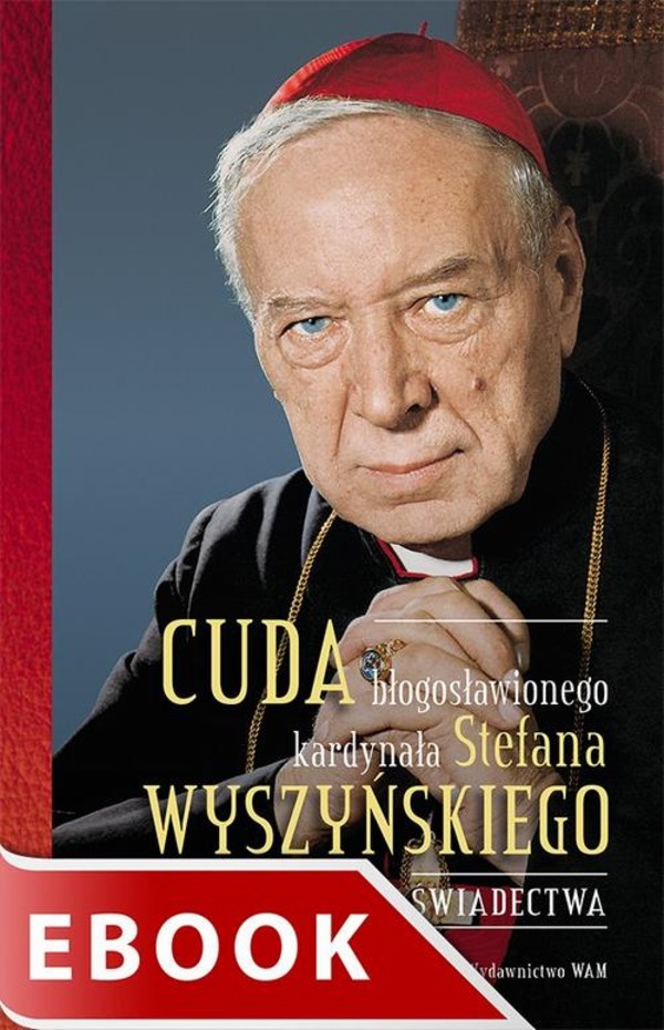 Cuda błogosławionego kardynała Stefana Wyszyńskiego. Świadectwa - epub