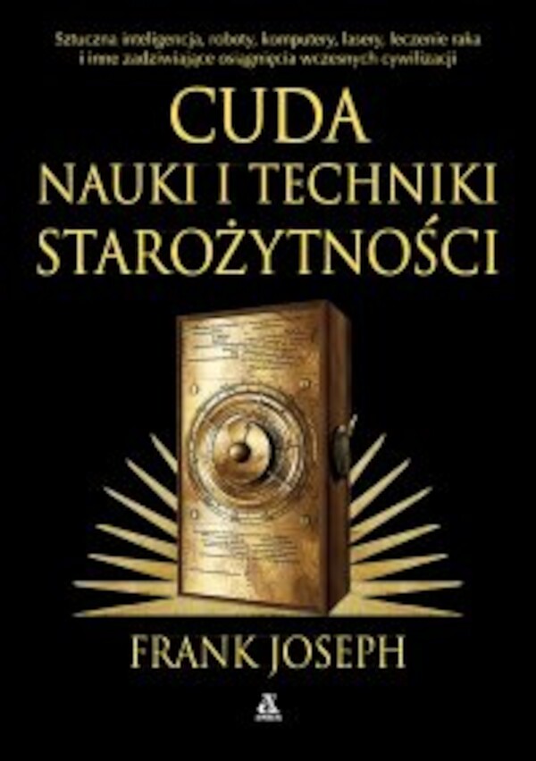 Cuda nauki i techniki starożytności. Sztuczna inteligencja, roboty, komputery, lasery, leczenie raka i inne osiągnięcia wczesnych cywilizacji - epub