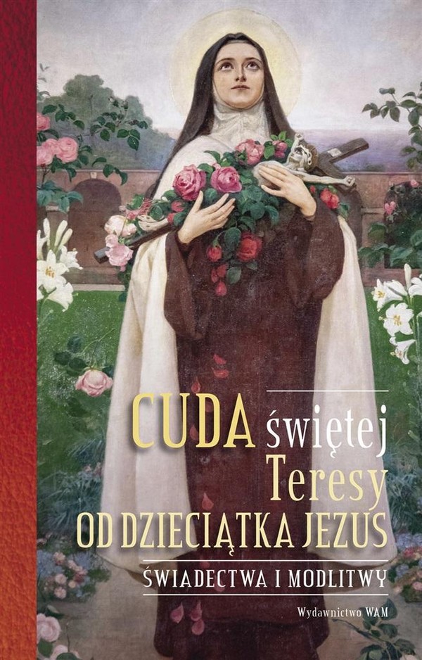 Cuda świętej Teresy od Dzieciątka Jezus Świadectwa i modlitwy