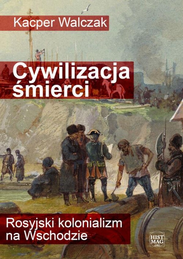 Cywilizacja śmierci. Rosyjski kolonializm na Wschodzie - mobi, epub, pdf