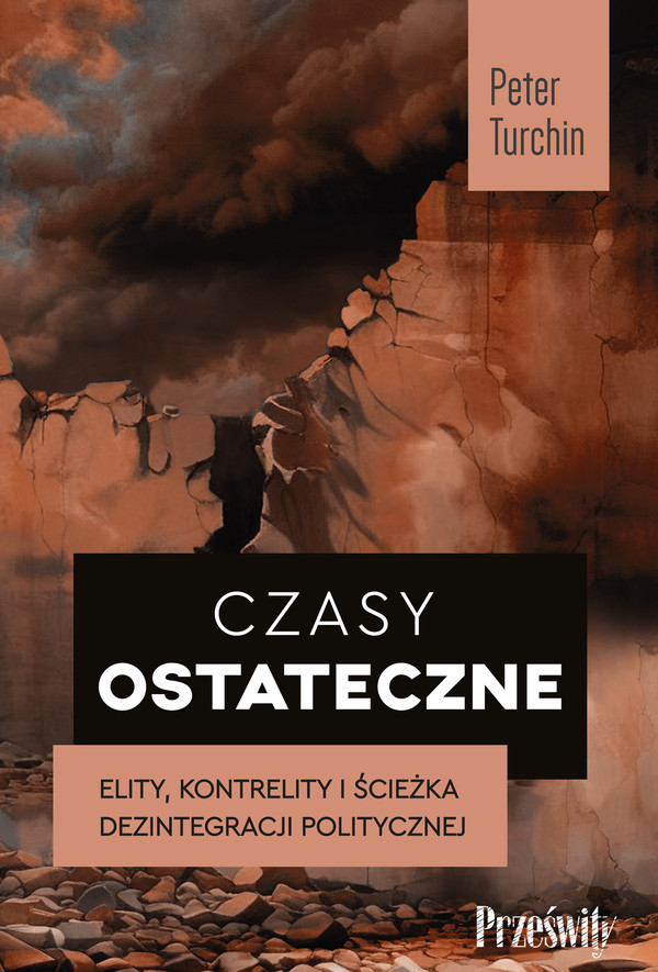 Czasy ostateczne Elity, kontrelity i ścieżka dezintegracji politycznej