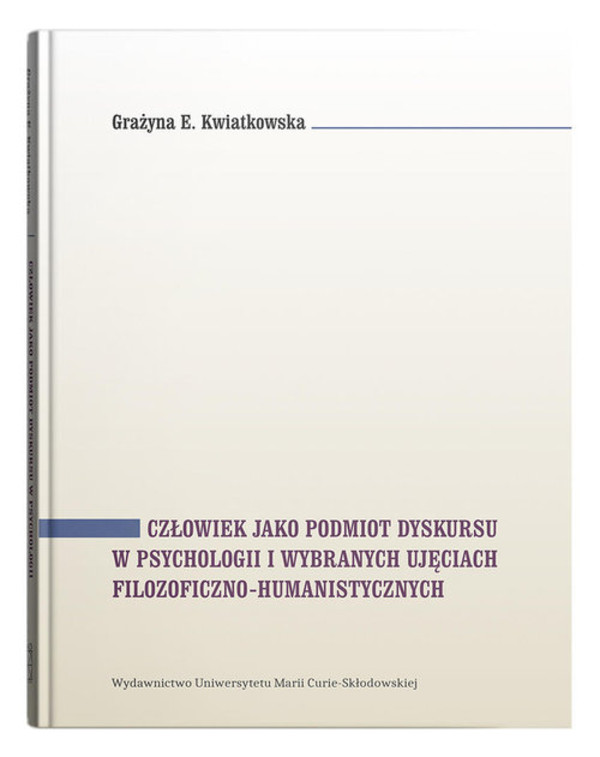 Człowiek jako podmiot dyskursu w psychologii i wybranych ujęciach filozoficzno-humanistycznych