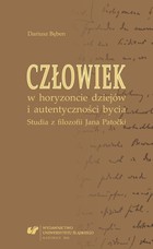 Człowiek w horyzoncie dziejów i autentyczności bycia. Studia z filozofii Jana Patoki - pdf