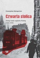 Czwarta stolica - mobi, epub, pdf Kiedy Łódź rządziła Polską (1945-1949)