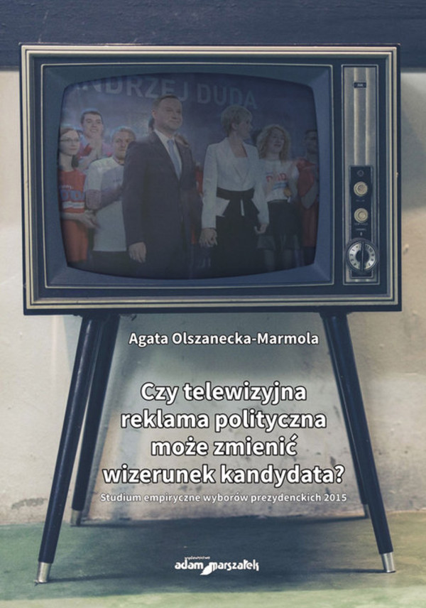Czy telewizyjna reklama polityczna może zmienić wizerunek kandydata? Studium empiryczne wyborów prezydenckich 2015