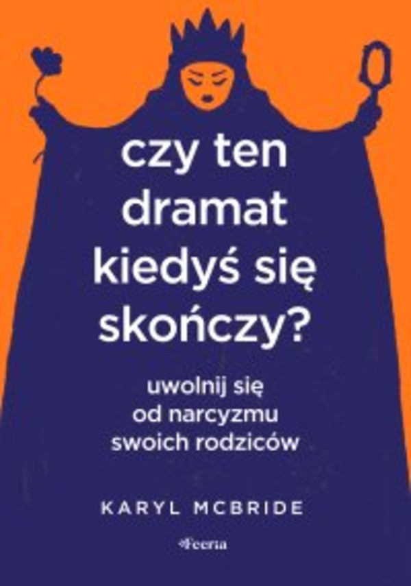 Czy ten dramat kiedyś się skończy? Uwolnij się od narcyzmu swoich rodziców - mobi, epub