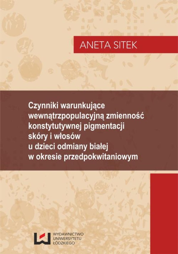 Czynniki warunkujące wewnątrzpopulacyjną zmienność konstytutywnej pigmentacji skóry i włosów u dzieci odmiany białej w okresie przedpokwitaniowym - pdf