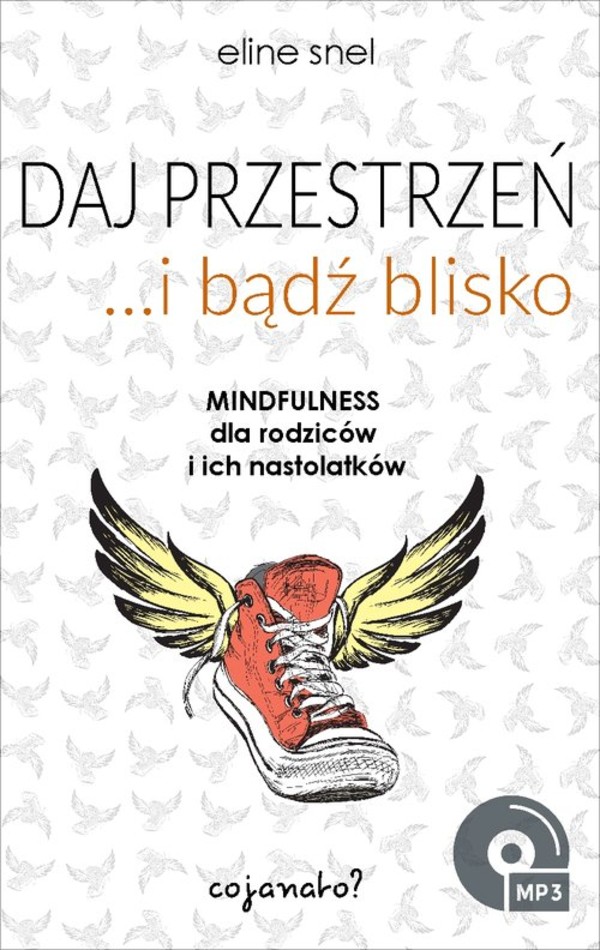 Daj przestrzeń i bądź blisko Mindfulness dla rodziców i ich nastolatków