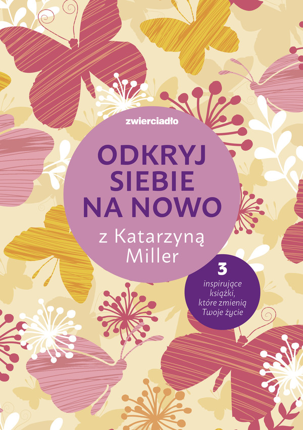 Daj się pokochać dziewczyno / Nie bój się życia / To twoje życie, pokochaj je Odkryj siebie na nowo z Katarzyną Miller