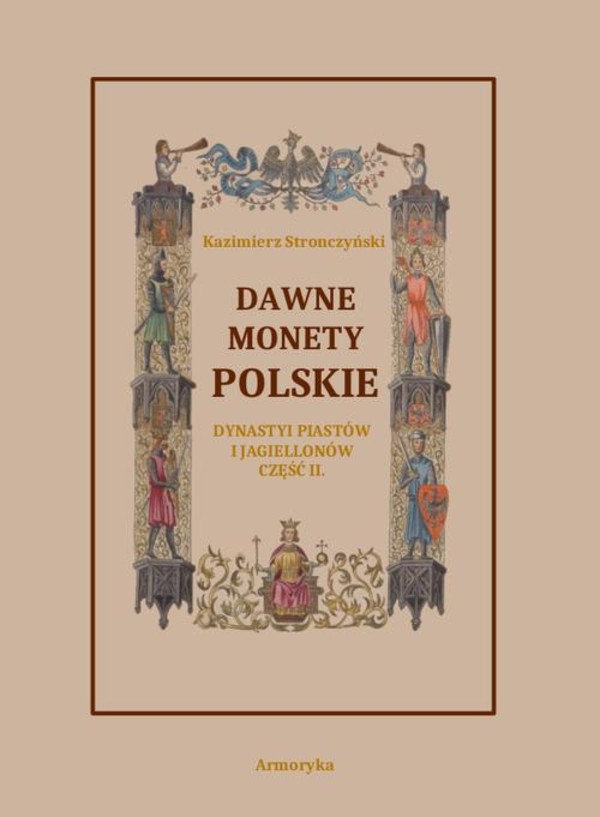 Dawne monety polskie Dynastii Piastów i Jagiellonów, cz. II – Monety pierwszych czterech wieków w porządek chronologiczny ułożone i opisane - pdf