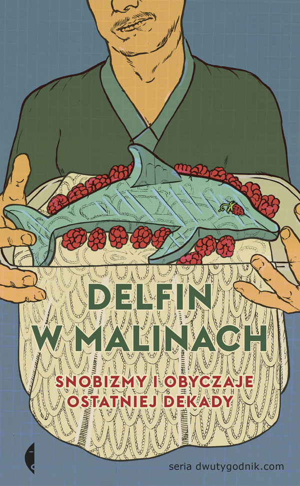 Delfin w malinach Snobizmy i obyczaje ostatniej dekady