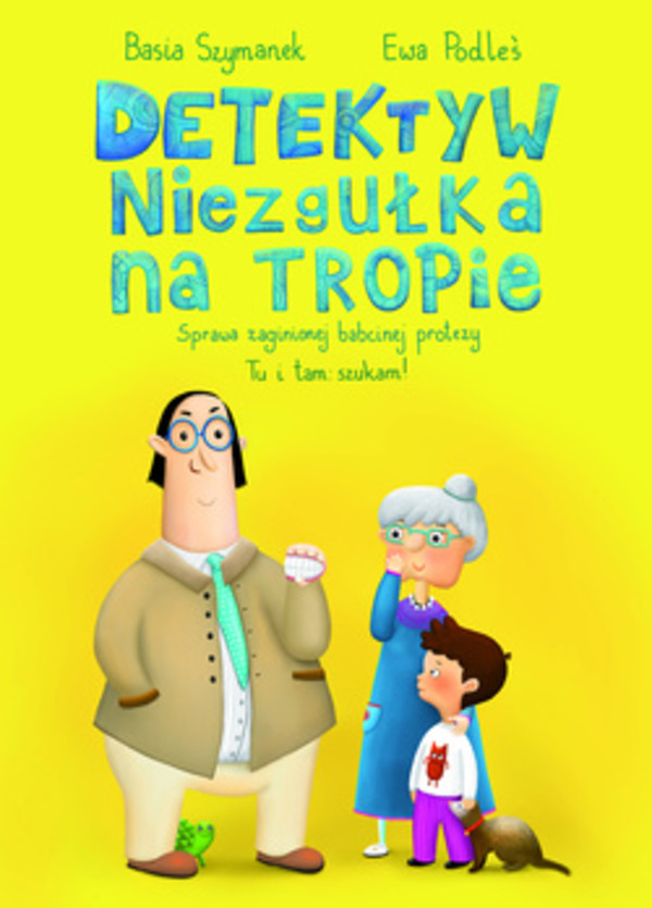 Detektyw Niezgułka na tropie. Sprawa zaginionej babcinej protezy 