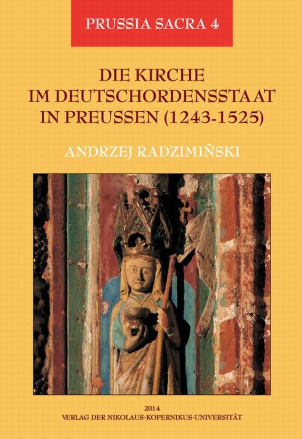 Die Kirche im Deutschordensstaat in Preussen (1243-1525). Organisation - Ausstattung - Rechtsprechung - Geistlichkeit - Glaubige - pdf