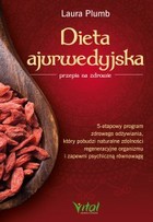 Dieta ajurwedyjska - przepis na zdrowie - mobi, epub, pdf 5-etapowy program zdrowego odżywiania, który pobudzi naturalne zdolności regeneracyjne organizmu i zapewni psychiczną równowagę