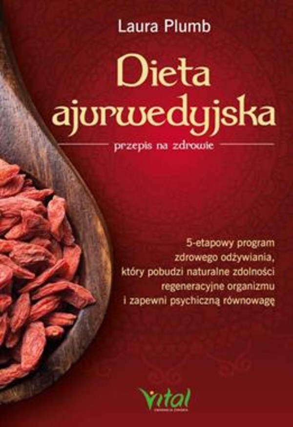 Dieta ajurwedyjska przepis na zdrowie 5-etapowy program zdrowego odżywiania, który pobudzi naturalne zdolności regeneracyjne organizmu i zapewni psychiczną równowagę