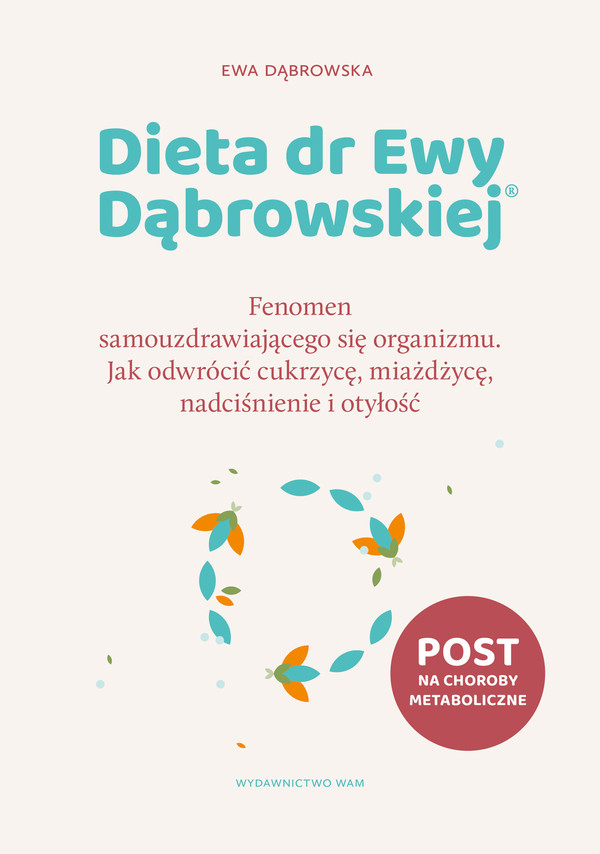 Dieta dr Ewy Dąbrowskiej Fenomen samouzdrawiającego się organizmu. jak odwrócić cukrzycę, miażdżycę, nadciśnienie i otyłość